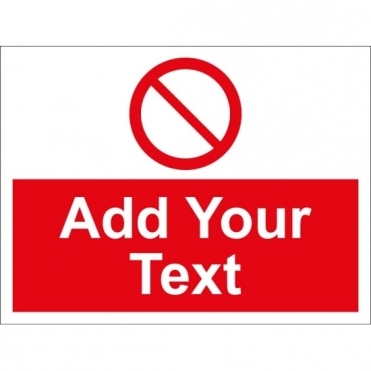 Size: 400mm x 300mm Add Text General Prohibition Signs