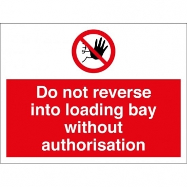 Do Not Reverse Into Loading Bay Without Authorisation Signs
