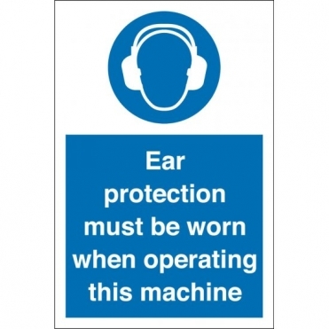 Ear Protection Must Be Worn When Operating This Machine Signs