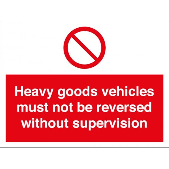 Heavy Goods Vehicles Must Not Be Reversed Without Supervision Signs