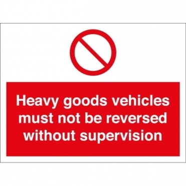 Heavy Goods Vehicles Must Not Be Reversed Without Supervision Signs