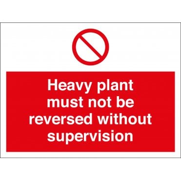Heavy Plant Must Not Be Reversed Without Supervision Sign