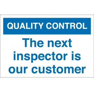 The Next Inspector Is Our Customer Signs