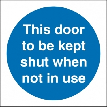 This Door To Be Kept Shut When Not In Use Signs
